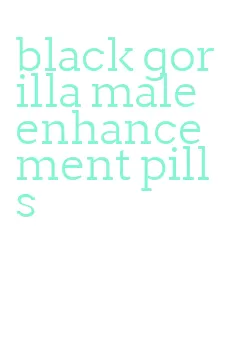 black gorilla male enhancement pills