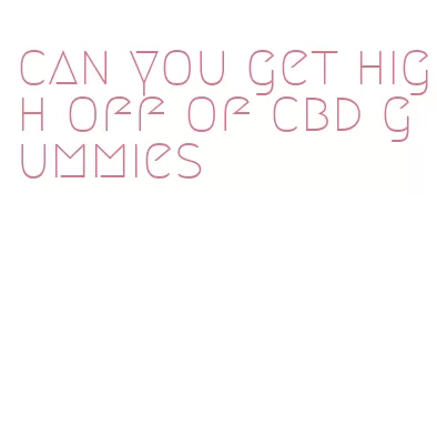 can you get high off of cbd gummies