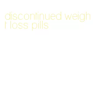 discontinued weight loss pills