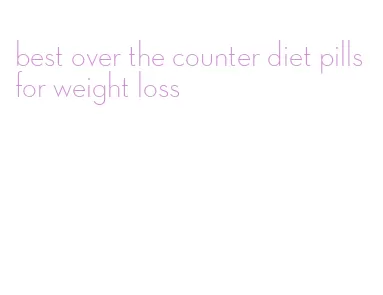 best over the counter diet pills for weight loss