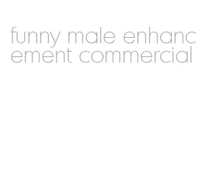 funny male enhancement commercial