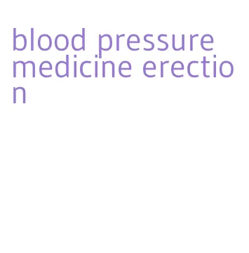 blood pressure medicine erection