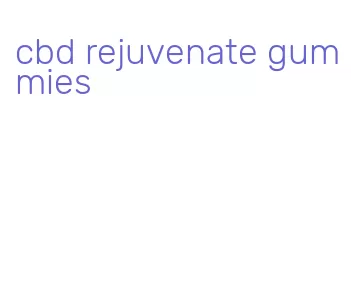 cbd rejuvenate gummies