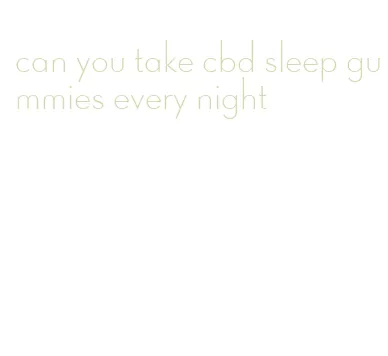 can you take cbd sleep gummies every night