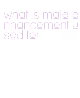 what is male enhancement used for