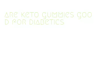 are keto gummies good for diabetics