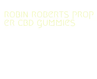 robin roberts proper cbd gummies