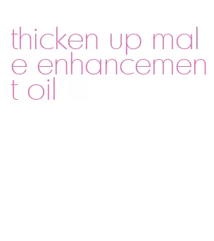 thicken up male enhancement oil