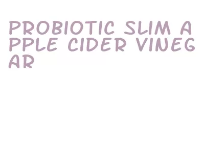 probiotic slim apple cider vinegar