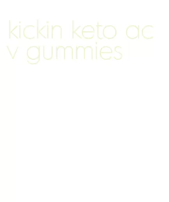 kickin keto acv gummies