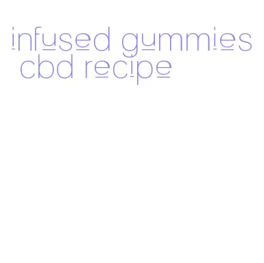 infused gummies cbd recipe