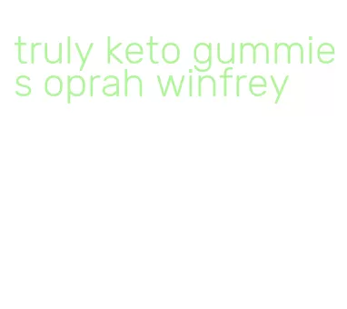 truly keto gummies oprah winfrey