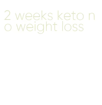 2 weeks keto no weight loss