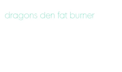 dragons den fat burner