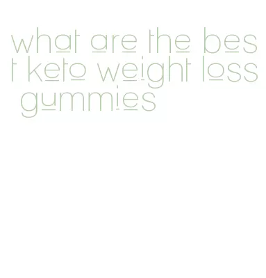 what are the best keto weight loss gummies