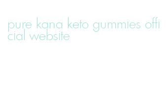 pure kana keto gummies official website