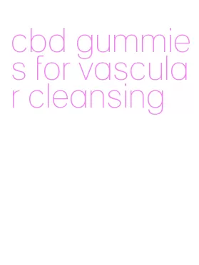 cbd gummies for vascular cleansing