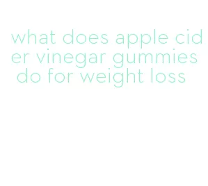 what does apple cider vinegar gummies do for weight loss