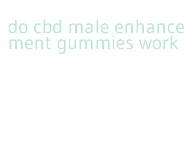 do cbd male enhancement gummies work