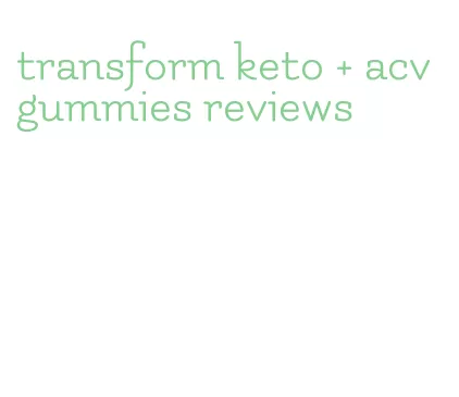 transform keto + acv gummies reviews