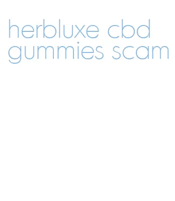 herbluxe cbd gummies scam