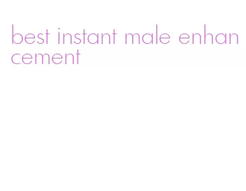 best instant male enhancement