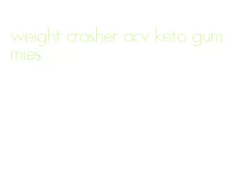 weight crasher acv keto gummies