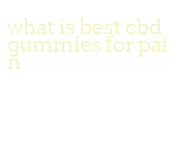 what is best cbd gummies for pain