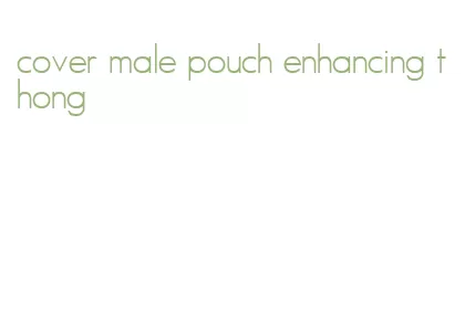 cover male pouch enhancing thong