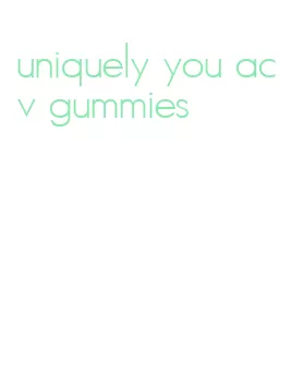 uniquely you acv gummies