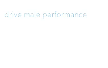 drive male performance