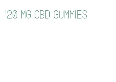 120 mg cbd gummies