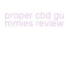 proper cbd gummies review