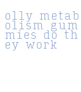 olly metabolism gummies do they work