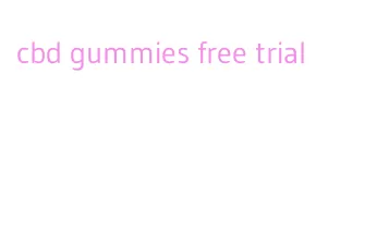 cbd gummies free trial