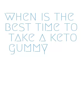 when is the best time to take a keto gummy