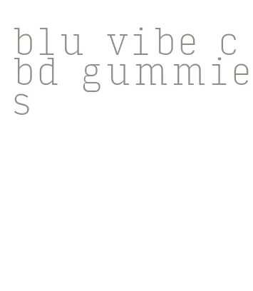 blu vibe cbd gummies