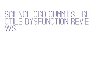 science cbd gummies erectile dysfunction reviews