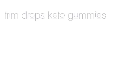 trim drops keto gummies