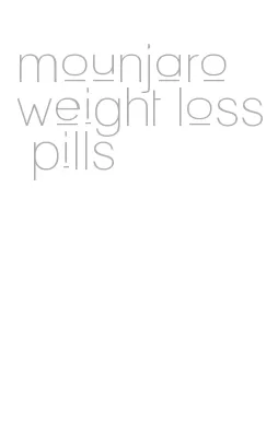 mounjaro weight loss pills