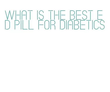 what is the best ed pill for diabetics