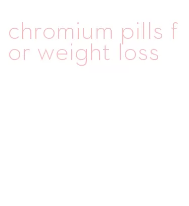 chromium pills for weight loss