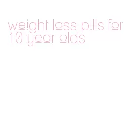 weight loss pills for 10 year olds