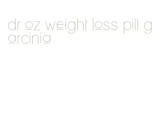 dr oz weight loss pill garcinia