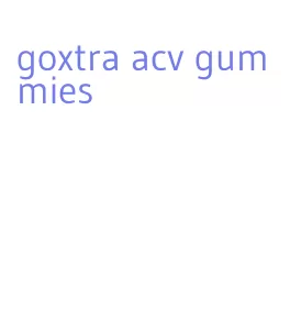 goxtra acv gummies