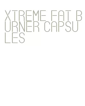 xtreme fat burner capsules