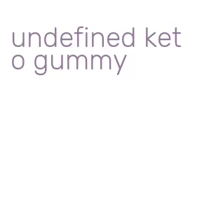 undefined keto gummy