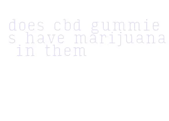 does cbd gummies have marijuana in them