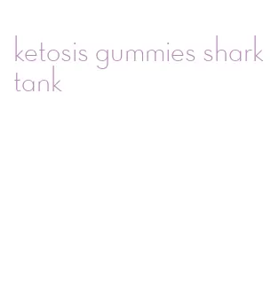 ketosis gummies shark tank