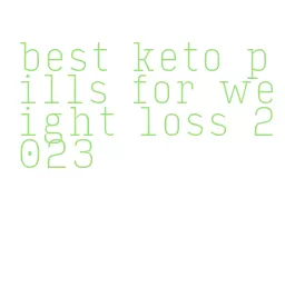 best keto pills for weight loss 2023